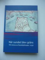 N&auml;r sundet blev gr&auml;ns : till minne av Roskildefreden 1658