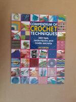 Compendium of Crochet Techniques. 300 tips, techniques and trade secrets