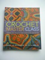 Crochet master class : lessons and projects from today's top crocheters