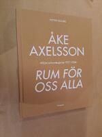 &Aring;ke Axelsson : rum f&ouml;r oss alla. Milj&ouml;er och m&ouml;tesplatser 1957-2023