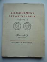 Liljeholmens stearinfabrik 1839-1939. MInnesskrift. F&ouml;rsta delen