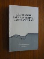 L&aring;gteknisk j&auml;rnhantering i J&auml;mtlands l&auml;n : [Bloomery iron production in the county of J&auml;mtland, Sweden]