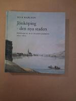 J&ouml;nk&ouml;ping - den nya staden. Bebyggelse och stadsplanering 1612-1870. Sm&aring;l&auml;ndska Kulturbilder 2010