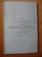 OM KONUNGA- OCH TRONF&Ouml;LJAREVAL. UR SVENSK HISTORISK OCH STATSR&Auml;TTSLIG SYNPUNKT.