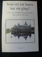 VEM VET HAR HAREN HAR SIN G&Aring;NG? FANTASI OCH VERKLIGHET KRING EN KALMARSL&Auml;KT UNDER MEDELTID OCH VASATID.