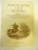 Maktspel och Husfrid. Studier i svensk internationell och svensk historia till&auml;gnade G&ouml;ran Rystad.