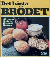 Det b&auml;sta br&ouml;det : [100 recept: matbr&ouml;d, vetebr&ouml;d, skorpor]