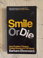 Smile or die - how positive thinking fooled America and the world