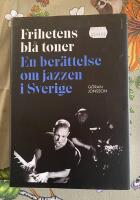Frihetens bl&aring; toner : En ber&auml;ttelse om jazzen i Sverige