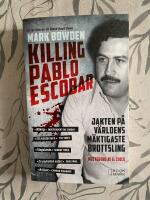 Killing Pablo Escobar : jakten p&aring; v&auml;rldens m&auml;ktigaste brottsling