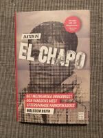 Jakten p&aring; El Chapo : det mexikanska drogkriget och v&auml;rldens mest efterspanade narkotikaboss