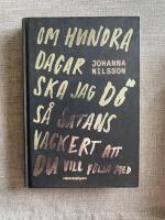 Om hundra dagar ska jag d&ouml; s&aring; satans vackert ...