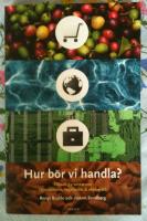 Hur b&ouml;r vi handla? : filosofiska tankar om r&auml;ttvisem&auml;rkt, vegetariskt & ekologiskt