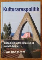 Kulturarvspolitik : Visby : fr&aring;n sliten sm&aring;stad till medeltidsikon