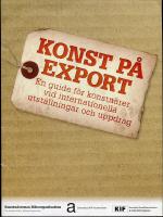 Konst p&aring; export. En guide f&ouml;r konstn&auml;rer vid internationella utst&auml;llningar och uppdrag.
