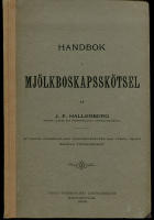 Handbok i mj&ouml;lkboskapssk&ouml;tsel af J. F. Hallenborg f&ouml;rsta l&auml;rare vid &Ouml;sterg&ouml;tlands Landtmannaskola. Af Vestra S&ouml;dermanlands Landtbruksklubb med f&ouml;rsta priset bel&ouml;nad t&auml;flingsskrift.Handbok i mj&ouml;lkboskapssk&ouml;tsel af J. F. Hallenborg f&ouml;rsta l&auml;rare vid &Ouml;sterg&ouml;tlands Landtmannaskola. Af Vestra S&ouml;dermanlands Landtbruksklubb med f&ouml;rsta priset bel&ouml;nad t&auml;flingsskrift.