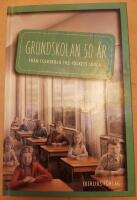 Grundskolan 50 &aring;r : fr&aring;n folkskola till folkets skola