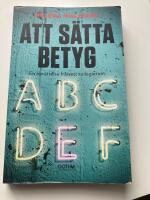 Att s&auml;tta betyg : en ber&auml;ttelse fr&aring;n ett kollegierum