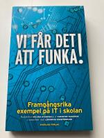 Vi f&aring;r det att funka! Framg&aring;ngsrika exempel p&aring; IT i skolan