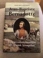 Jean-Baptiste Bernadotte : Fr&aring;n revolutionssoldat till svensk kronprins