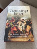 Trettio&aring;riga kriget : N&auml;r Tyskland stod i l&aring;gor och Sverige blev en stormakt