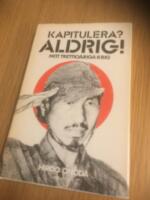 Kapitulera? Aldrig! : mitt trettio&aring;riga krig