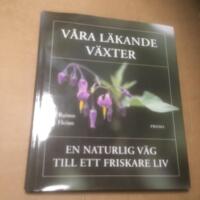 V&aring;ra l&auml;kande v&auml;xter : En naturlig v&auml;g till ett friskare liv