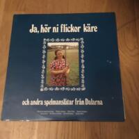Ja, h&ouml;r ni flickor k&auml;re - och andra spelmansl&aring;tar fr&aring;n Dalarna