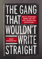The Gang That Wouldn't Write Straight. Wolfe, Thompson, Didion, and the New Journalism Revolution.