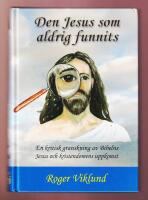 Den Jesus som aldrig funnits. En kritisk granskning av Bibelns Jesus och kristendomens uppkomst.