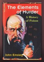 The Elements of Murder. A History of Poison.