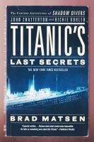 Titanic's Last Secrets. The Further Adventures of Shadow Divers John Chatterton and Richie Kohler.