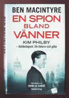 En spion bland v&auml;nner. Kim Philby - dubbelagent, f&ouml;rr&auml;dare och g&aring;ta.