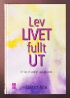 Lev livet fullt ut. En väg till andligt uppvaknande.