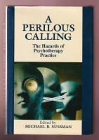 A Perilous Calling. The Hazards of Psychotherapy Practice.
