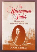 An Uncommon Sailor. A Portrait of Admiral Sir William Penn. English Naval Supremacy.