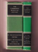 The Cambridge Medieval History, Volume IV: The Byzantine Empire. Part I: Byzantium and Its Neighbours. Part II: Government, Church and Civilization. [complete in 2 vol.]