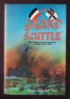 The Grand Scuttle. The Sinking of the German Fleet at Scapa Flow in 1919.