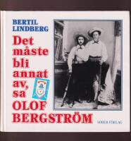 Det m&aring;ste bli annat av, sa Olof Bergstr&ouml;m. Ber&auml;ttelsen om ett m&auml;rkligt levnads&ouml;de i Sverige och Amerika.