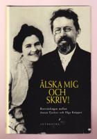 &Auml;lska mig och skriv! Brevv&auml;xlingen mellan Anton Tjechov och Olga Knipper 1899-1904.