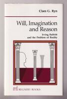 Will, Imagination and Reason. Irving Babbitt and the Problem of Reality.