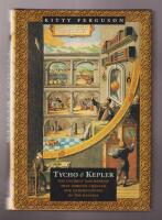 Tycho & Kepler. The Unlikely Partnership That Forever Changed Our Understanding of the Heavens.