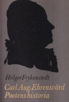 Poetens historia. Carl August Ehrensv&auml;rd och Johan Gabriel Oxenstierna, konstellation i v&auml;nskapens och poesiens tecken.