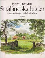 Sm&aring;l&auml;ndska bilder. Minnesm&auml;rken fr&aring;n ett kulturlandskap.