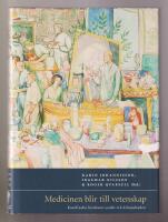 Medicinen blir till vetenskap. Karolinska Institutet under tv&aring; &aring;rhundraden.