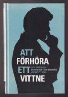 Att f&ouml;rh&ouml;ra ett vittne - handbok i f&ouml;rh&ouml;rsteknik