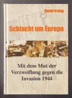 Schlacht um Europa. Mit dem Mut der Verzweiflung gegen die Invasion 1944.