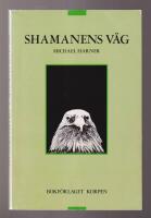 Shamanens v&auml;g. En v&auml;gledning till kraft och helande.