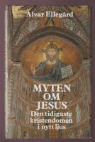 Myten om Jesus. Den tidigaste kristendomen i nytt ljus.