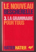 [Le nouveau Bescherelle 3:] La grammaire pour tous. Dictionnaire de la grammaire francaise en 27 chapitres. Index des difficult&eacute;s grammaticales. 